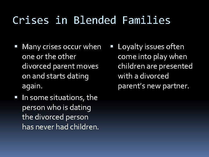 Crises in Blended Families Many crises occur when one or the other divorced parent