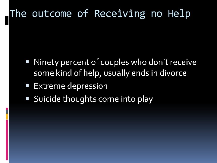 The outcome of Receiving no Help Ninety percent of couples who don’t receive some