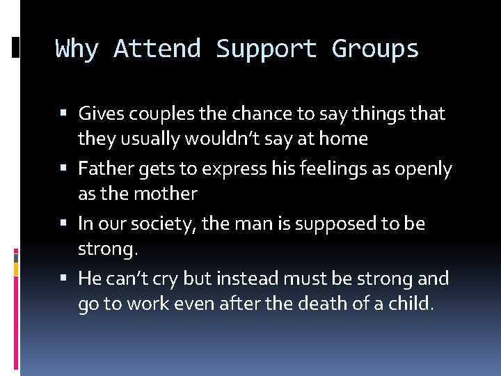 Why Attend Support Groups Gives couples the chance to say things that they usually