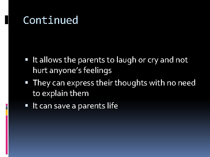 Continued It allows the parents to laugh or cry and not hurt anyone’s feelings