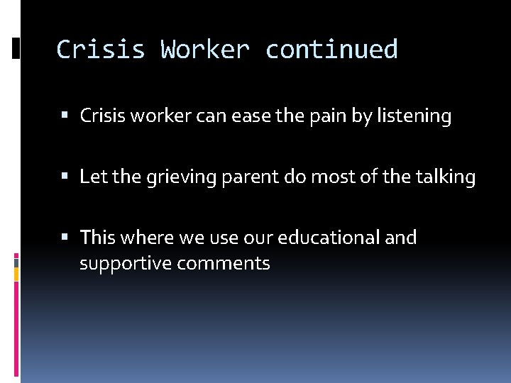 Crisis Worker continued Crisis worker can ease the pain by listening Let the grieving