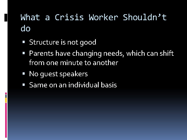 What a Crisis Worker Shouldn’t do Structure is not good Parents have changing needs,