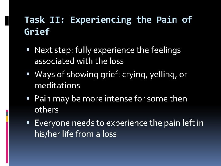 Task II: Experiencing the Pain of Grief Next step: fully experience the feelings associated