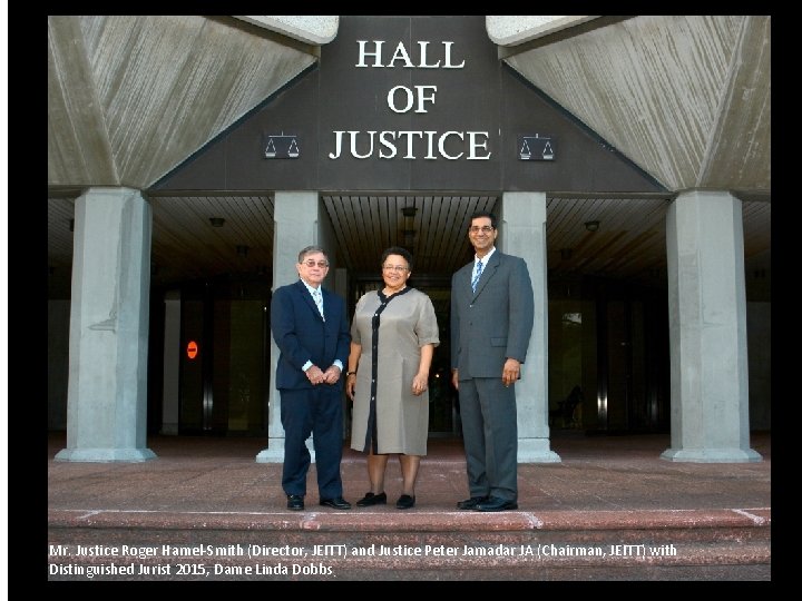 Mr. Justice Roger Hamel-Smith (Director, JEITT) and Justice Peter Jamadar JA (Chairman, JEITT) with
