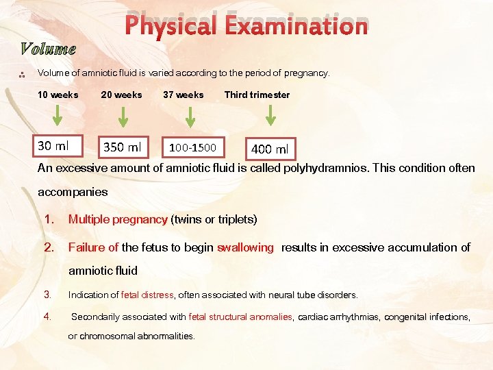 Physical Examination Volume ༜ Volume of amniotic fluid is varied according to the period
