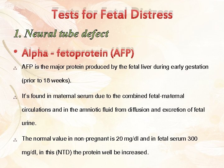 Tests for Fetal Distress 1. Neural tube defect • Alpha - fetoprotein (AFP) ༜