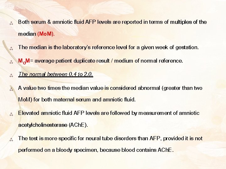 ༜ Both serum & amniotic fluid AFP levels are reported in terms of multiples