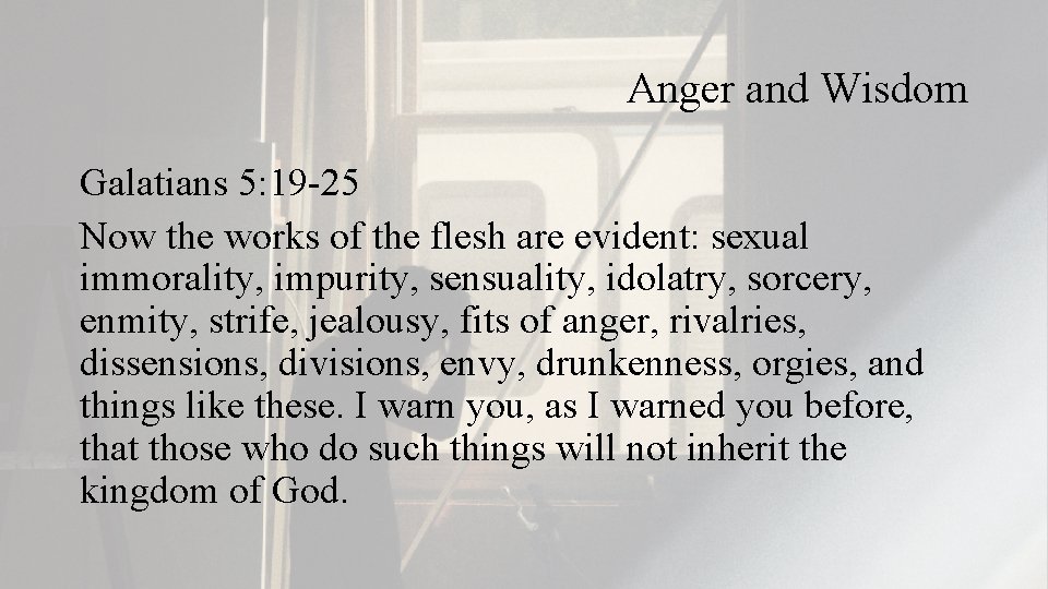 Anger and Wisdom Galatians 5: 19 -25 Now the works of the flesh are