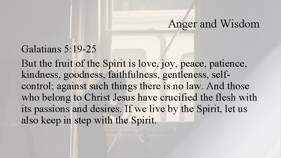 Anger and Wisdom Galatians 5: 19 -25 But the fruit of the Spirit is