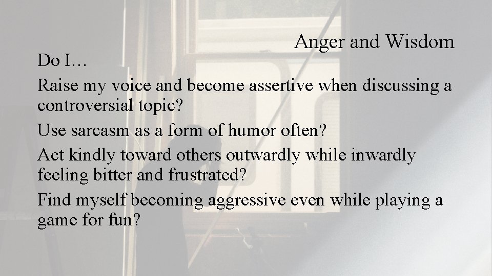 Anger and Wisdom Do I… Raise my voice and become assertive when discussing a