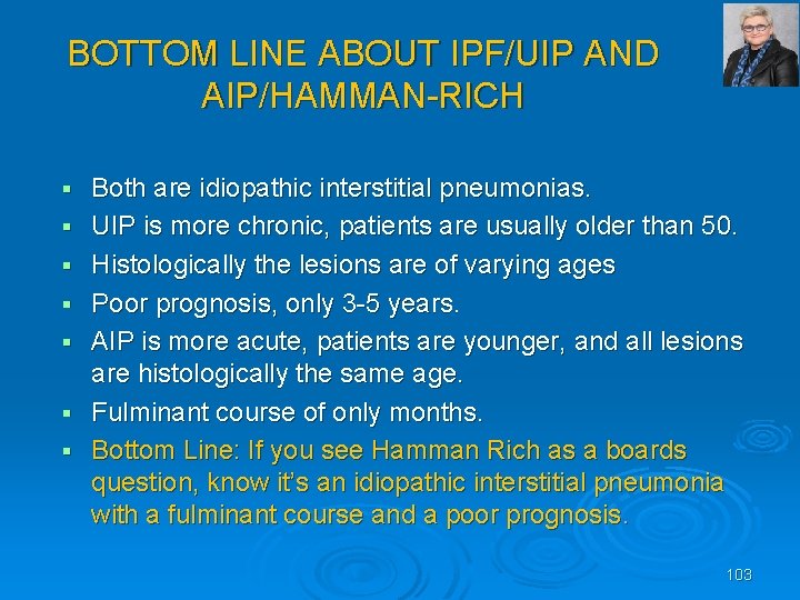BOTTOM LINE ABOUT IPF/UIP AND AIP/HAMMAN RICH Both are idiopathic interstitial pneumonias. UIP is