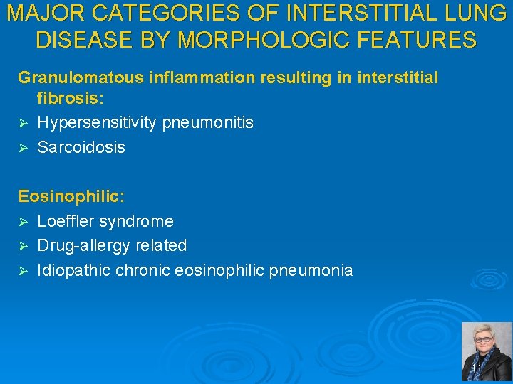 MAJOR CATEGORIES OF INTERSTITIAL LUNG DISEASE BY MORPHOLOGIC FEATURES Granulomatous inflammation resulting in interstitial