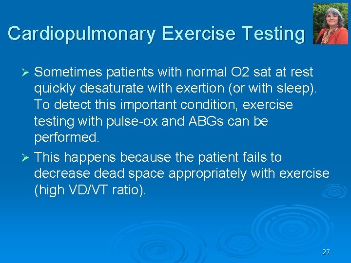 Cardiopulmonary Exercise Testing Sometimes patients with normal O 2 sat at rest quickly desaturate