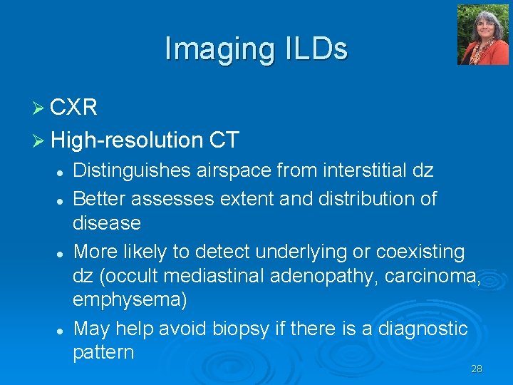 Imaging ILDs Ø CXR Ø High resolution CT l l Distinguishes airspace from interstitial