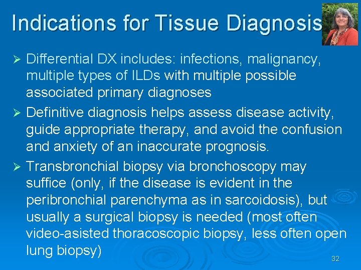 Indications for Tissue Diagnosis Differential DX includes: infections, malignancy, multiple types of ILDs with