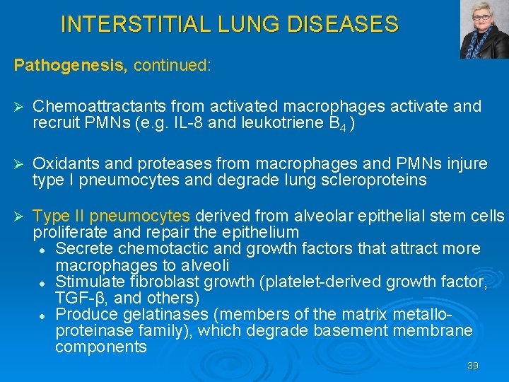 INTERSTITIAL LUNG DISEASES Pathogenesis, continued: Ø Chemoattractants from activated macrophages activate and recruit PMNs