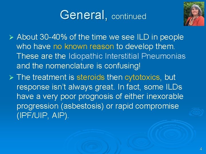 General, continued About 30 40% of the time we see ILD in people who