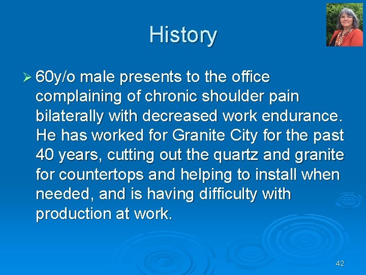 History Ø 60 y/o male presents to the office complaining of chronic shoulder pain