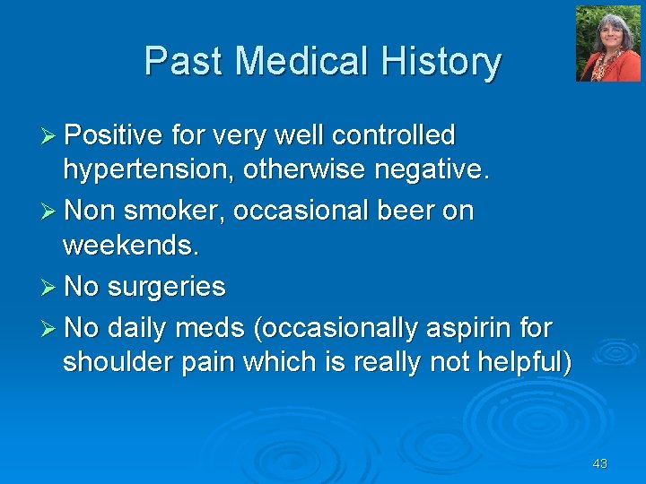 Past Medical History Ø Positive for very well controlled hypertension, otherwise negative. Ø Non