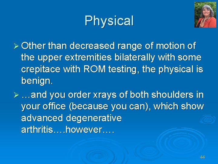 Physical Ø Other than decreased range of motion of the upper extremities bilaterally with