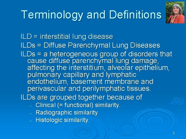 Terminology and Definitions ILD = interstitial lung disease ILDs = Diffuse Parenchymal Lung Diseases