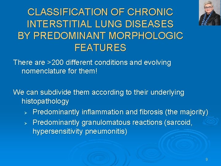 CLASSIFICATION OF CHRONIC INTERSTITIAL LUNG DISEASES BY PREDOMINANT MORPHOLOGIC FEATURES There are >200 different