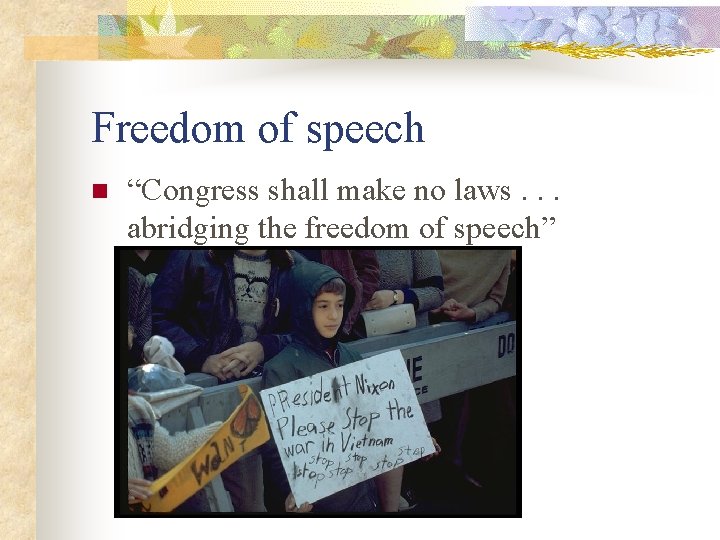 Freedom of speech n “Congress shall make no laws. . . abridging the freedom