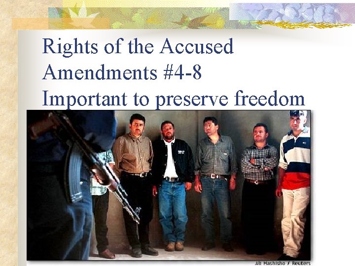 Rights of the Accused Amendments #4 -8 Important to preserve freedom 