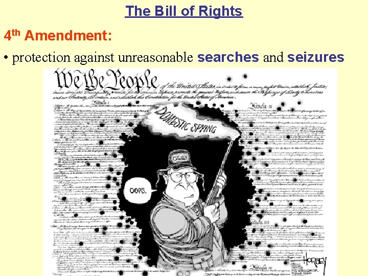 The Bill of Rights 4 th Amendment: • protection against unreasonable searches and seizures