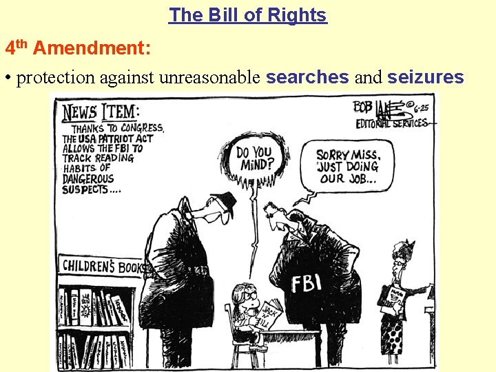 The Bill of Rights 4 th Amendment: • protection against unreasonable searches and seizures