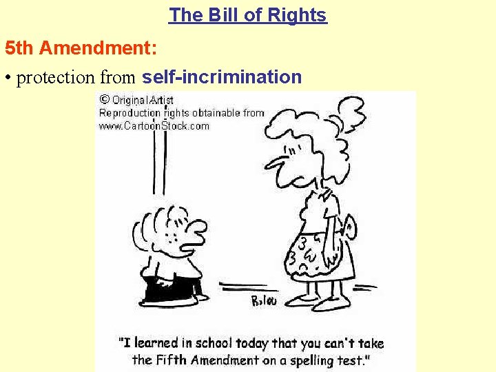 The Bill of Rights 5 th Amendment: • protection from self-incrimination 