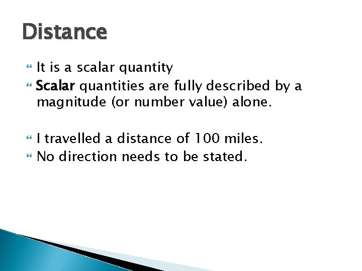 Distance It is a scalar quantity Scalar quantities are fully described by a magnitude