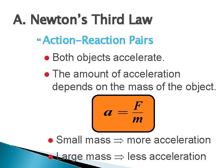A. Newton’s Third Law Action-Reaction Pairs l Both objects accelerate. l The amount of