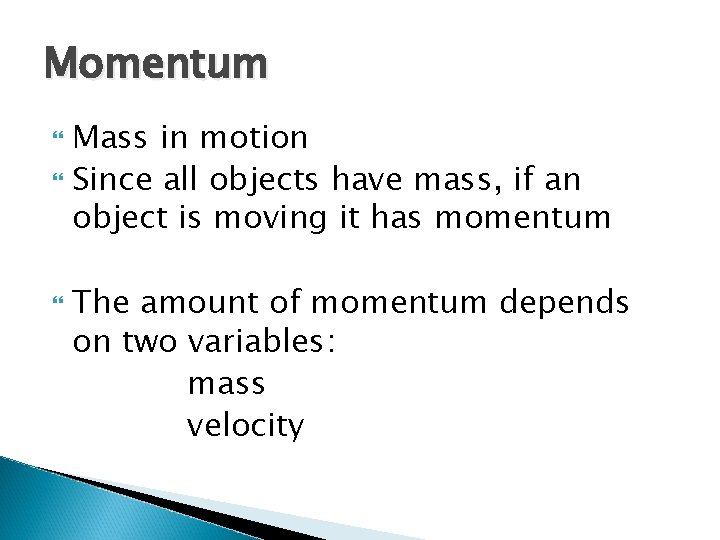 Momentum Mass in motion Since all objects have mass, if an object is moving