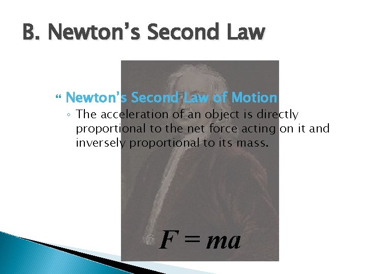 B. Newton’s Second Law of Motion ◦ The acceleration of an object is directly