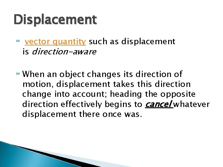 Displacement vector quantity such as displacement is direction-aware When an object changes its direction
