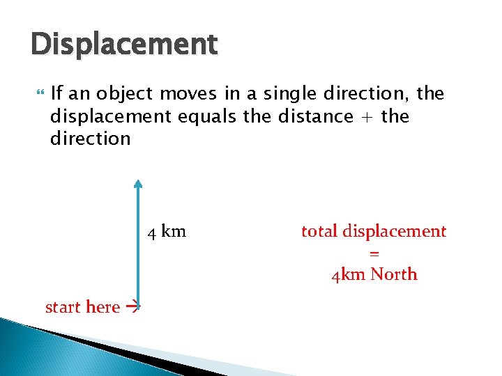 Displacement If an object moves in a single direction, the displacement equals the distance