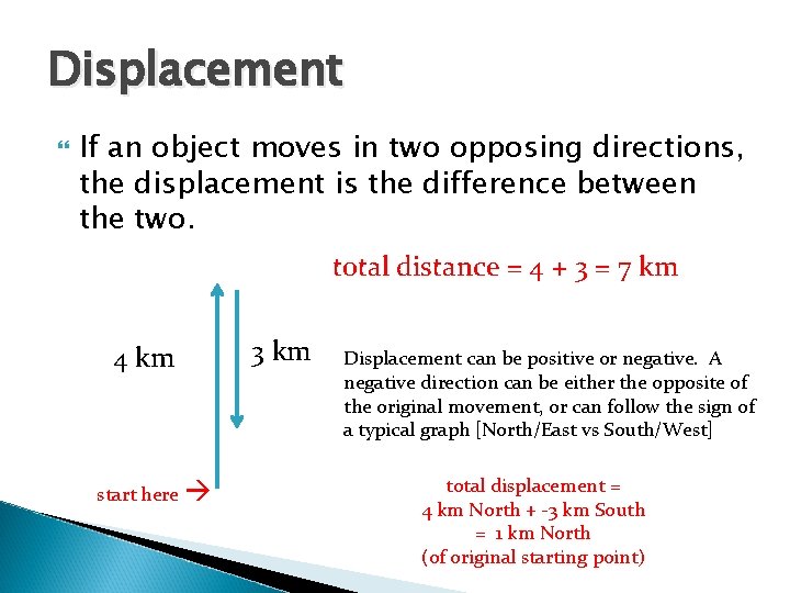 Displacement If an object moves in two opposing directions, the displacement is the difference
