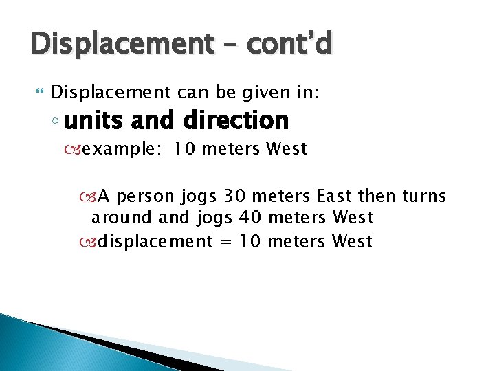 Displacement – cont’d Displacement can be given in: ◦ units and direction example: 10