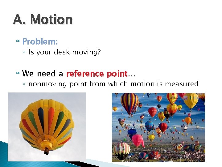 A. Motion Problem: ◦ Is your desk moving? We need a reference point. .