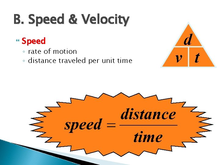 B. Speed & Velocity Speed ◦ rate of motion ◦ distance traveled per unit