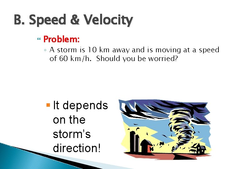 B. Speed & Velocity Problem: ◦ A storm is 10 km away and is