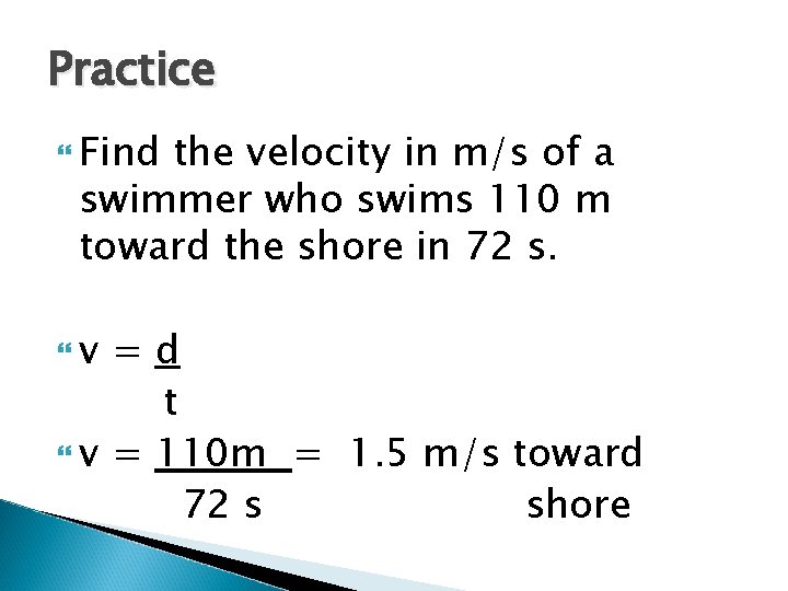 Practice Find the velocity in m/s of a swimmer who swims 110 m toward