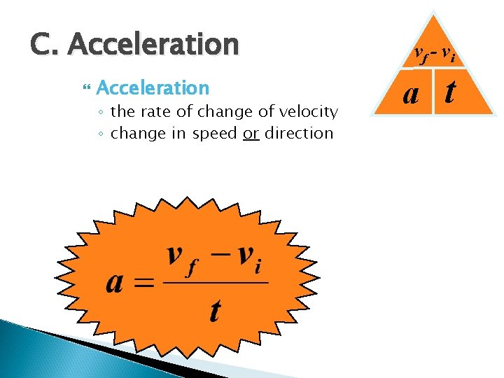 C. Acceleration vf - vi Acceleration ◦ the rate of change of velocity ◦
