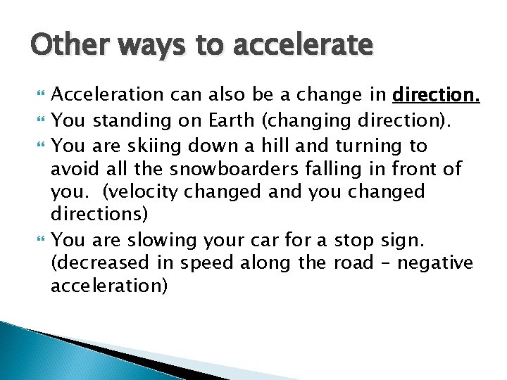 Other ways to accelerate Acceleration can also be a change in direction. You standing