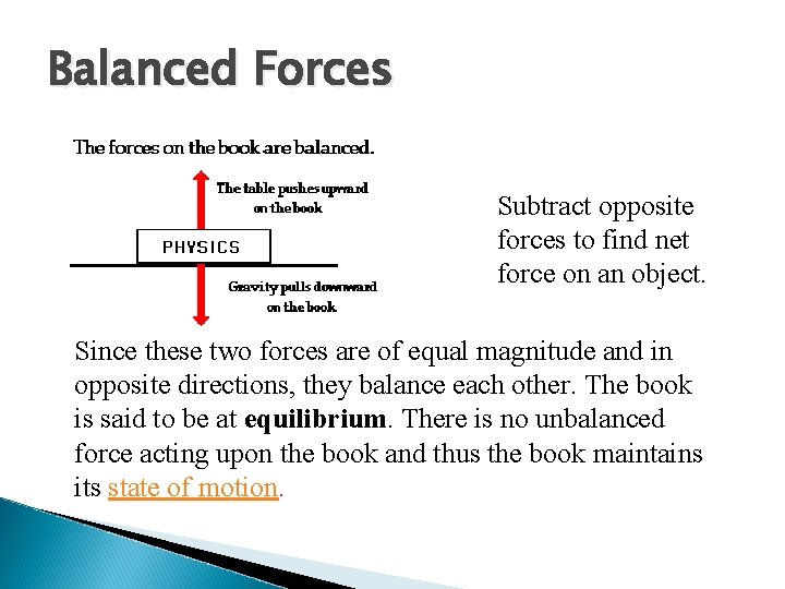 Balanced Forces Subtract opposite forces to find net force on an object. Since these