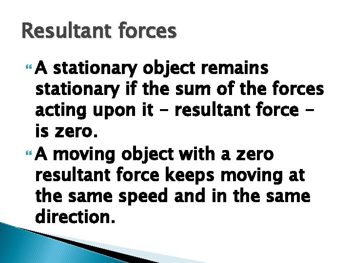 Resultant forces A stationary object remains stationary if the sum of the forces acting