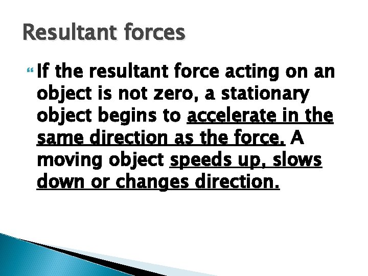 Resultant forces If the resultant force acting on an object is not zero, a