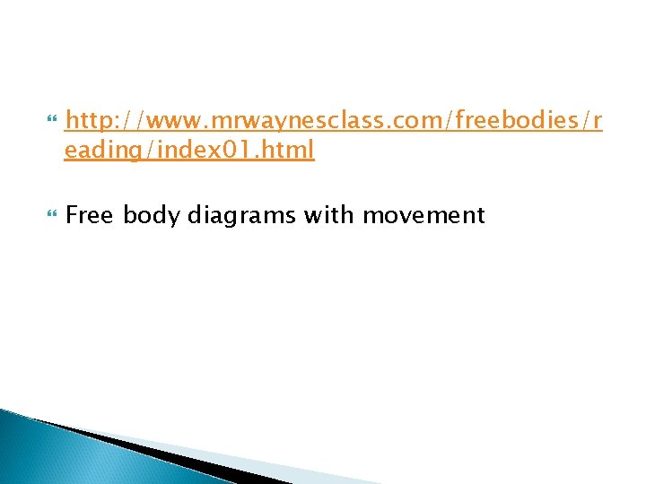  http: //www. mrwaynesclass. com/freebodies/r eading/index 01. html Free body diagrams with movement 