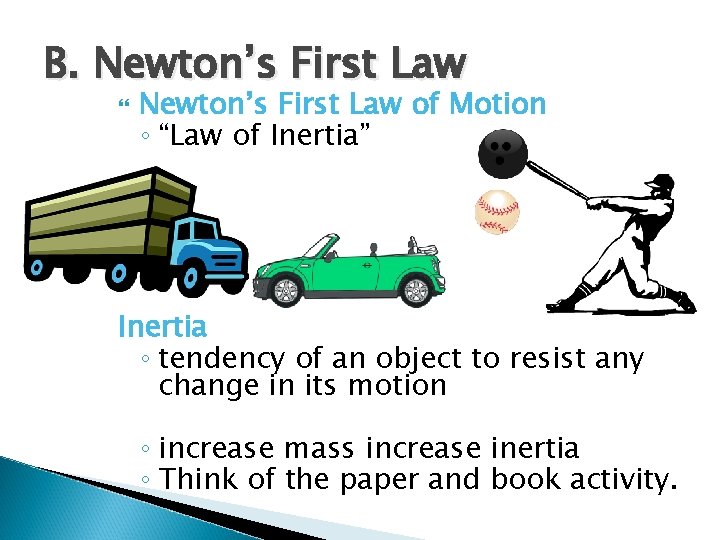 B. Newton’s First Law of Motion ◦ “Law of Inertia” Inertia ◦ tendency of